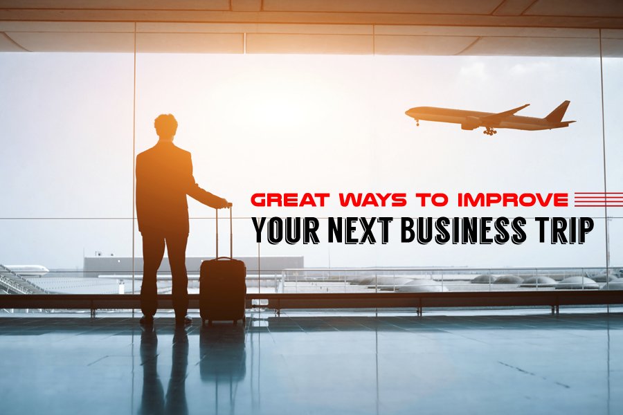 Great Ways to Improve Your Next Business Trip
