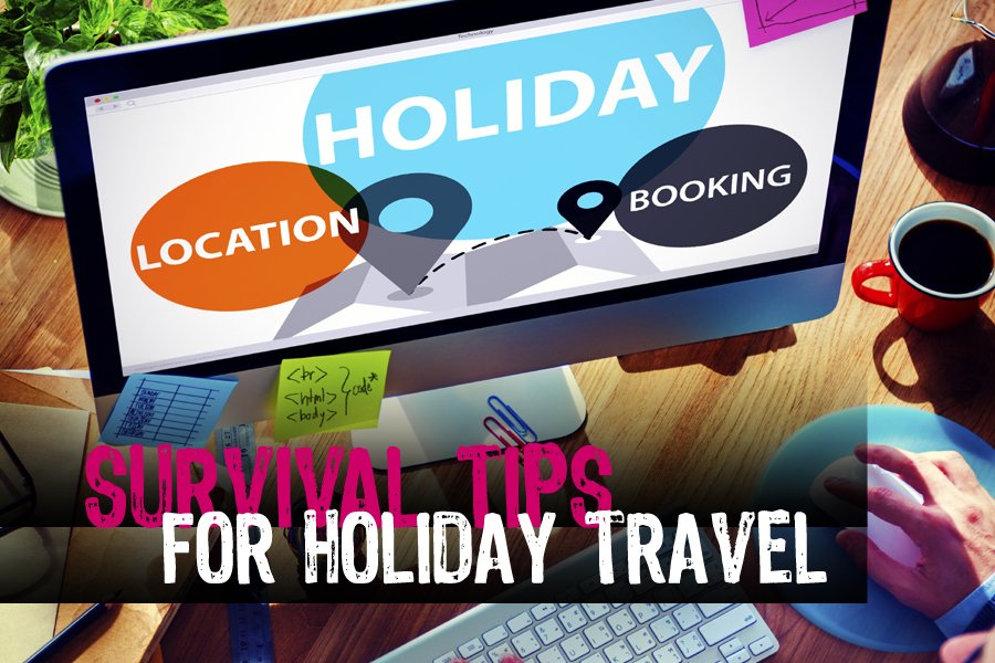 The Top 4 Survival Tips for Holiday Travel