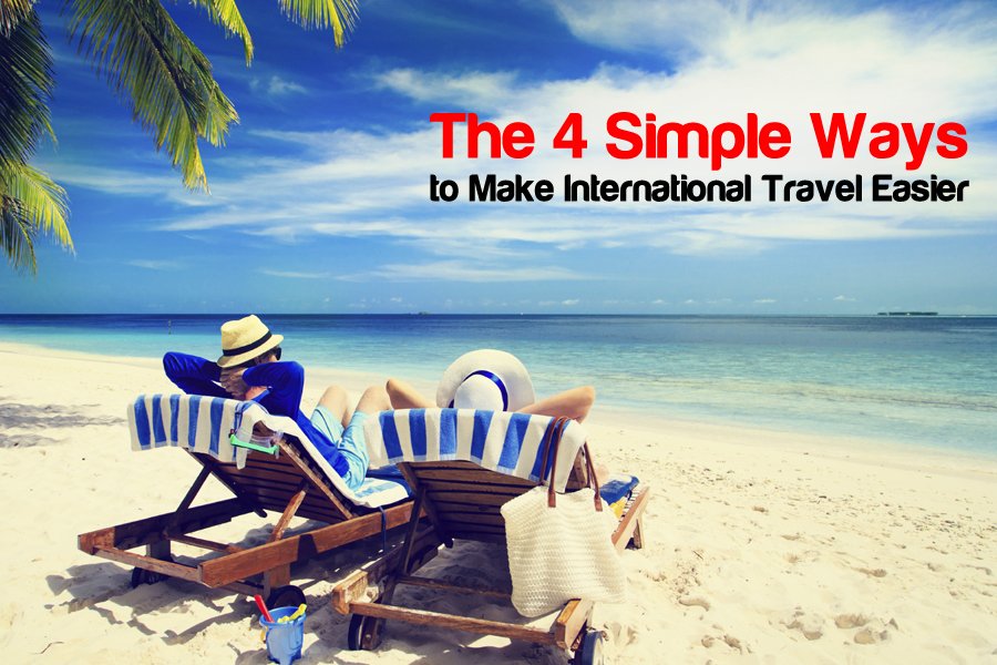 The 4 Simple Ways to Make International Travel Easier