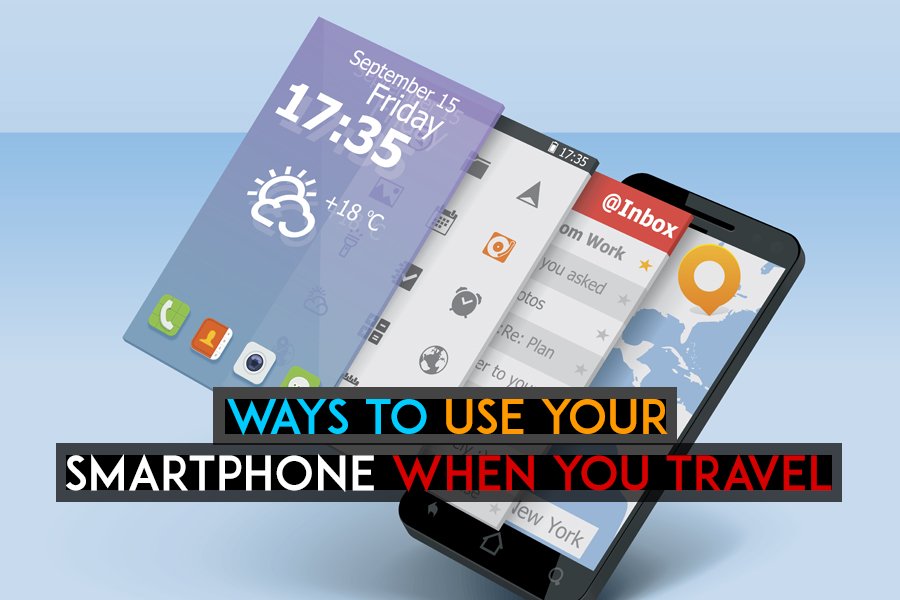Best Ways to Use Your Smartphone When You Travel