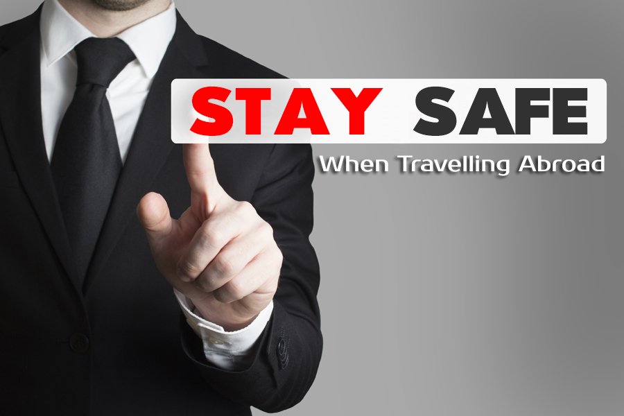 5 Steps to Stay Safe When Travelling Abroad