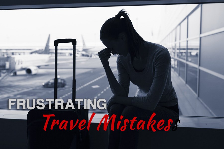 Frustrating Travel Mistakes