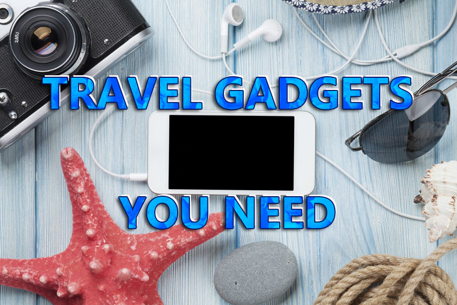 Travel Gadgets You Need for Vacation