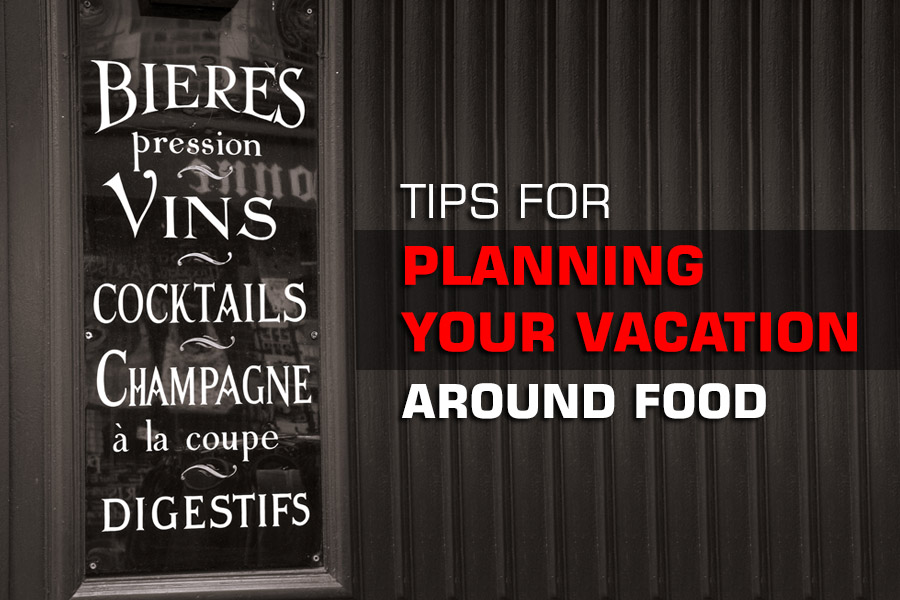 Tasty Tips for Planning Your Vacation Around Food