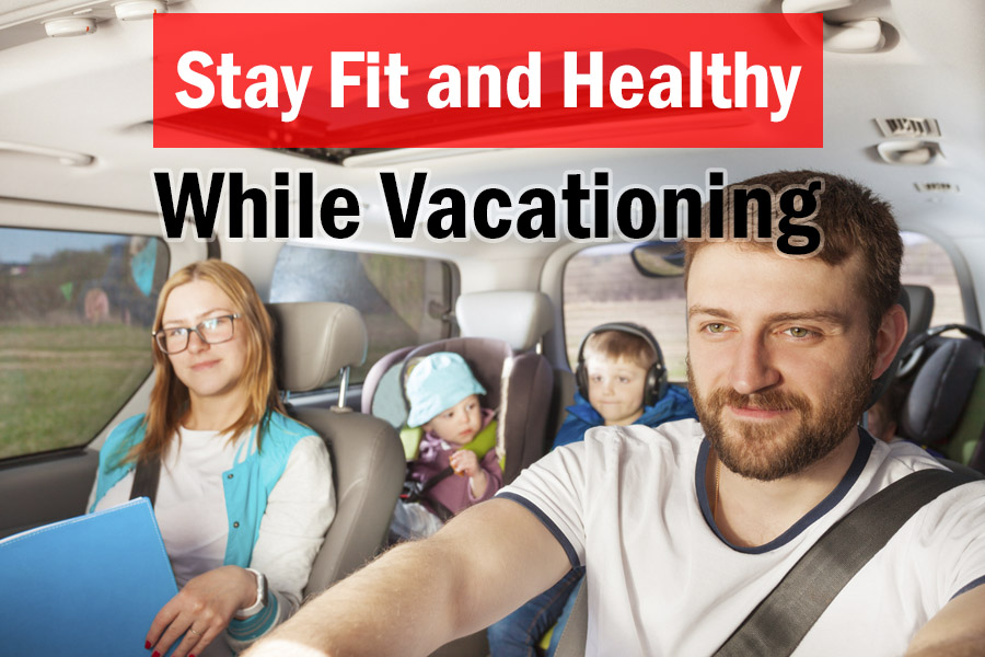 Stay Fit and Healthy On Vacation