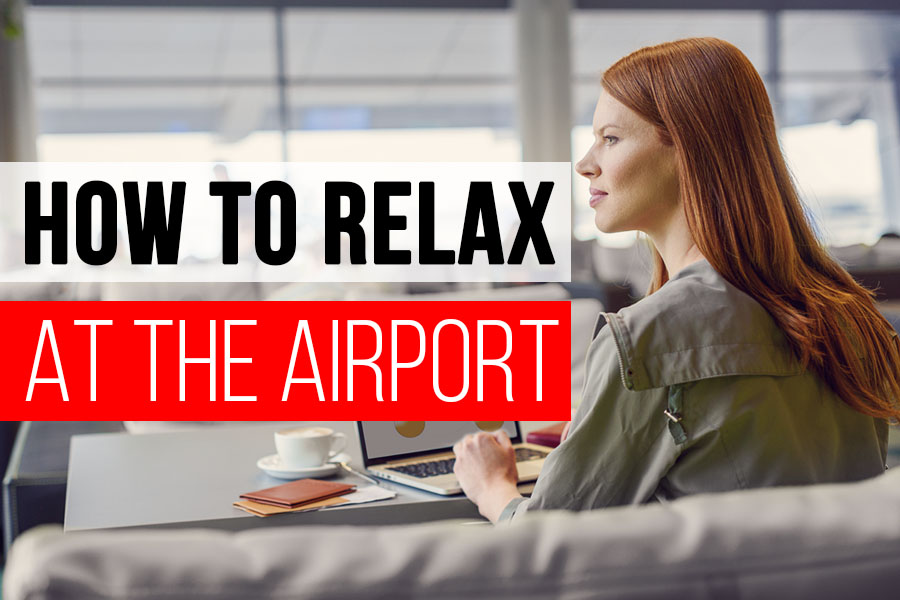 How to Relax at the Airport
