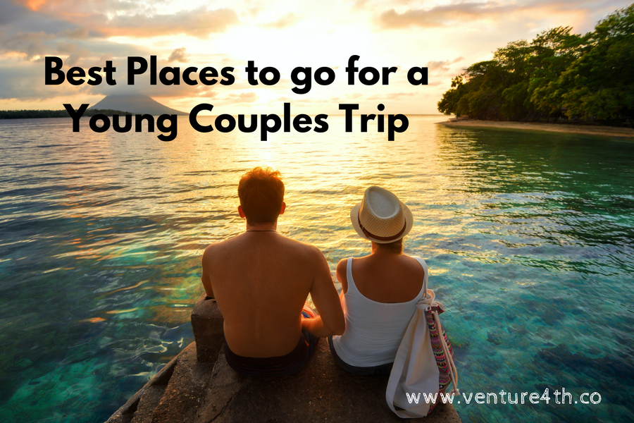 Best Places to go for a Young Couples Trip | Venture 4th