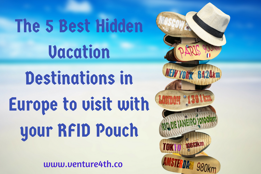 The 5 Best Hidden Vacation Destinations in Europe to visit with your RFID Pouch