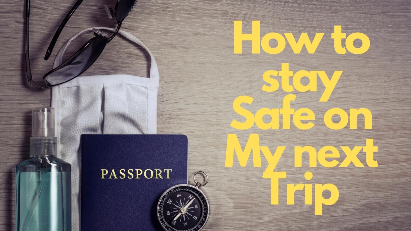How to stay Safe on my next Trip