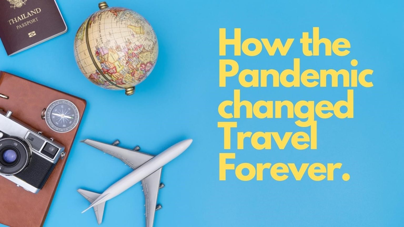 » How the Pandemic changed Travel Forever